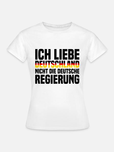 Ich Liebe Deutschland Nicht Die Deutsche Regierung - Frauen T-Shirt - Weiß