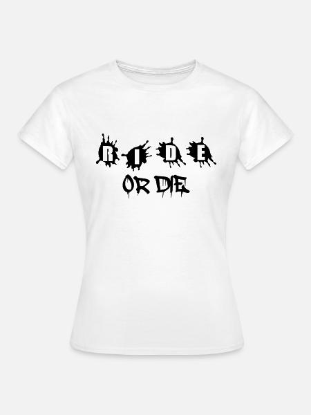 Ride or Die - Frauen T-Shirt - Weiß