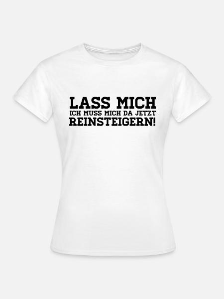 LASS MICH REINSTEIGERN! - Frauen T-Shirt - Weiß