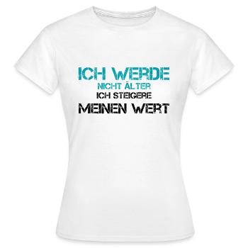 Ich werde nicht älter, ich steigere meinen Wert - Frauen T-Shirt - Weiß - Vorne - AI Model Female 172 dark (172cm)
