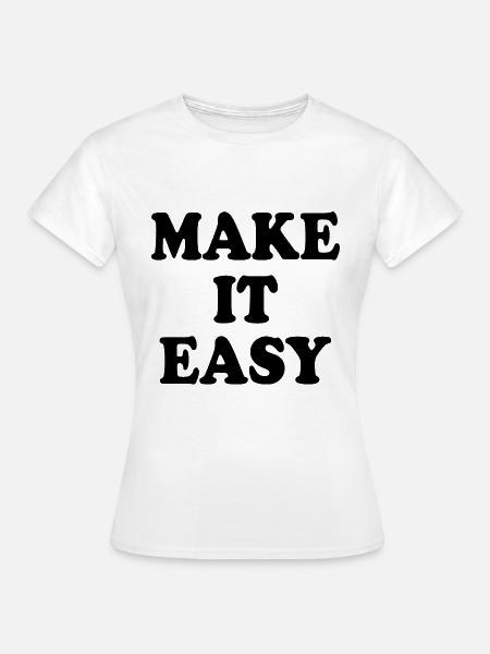 Make it easy - Frauen T-Shirt - Weiß