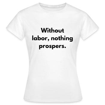 Without Labor Nothing Prospers Inspirational - Women's T-Shirt - white - Front - AI Model Female 172 dark (172cm)