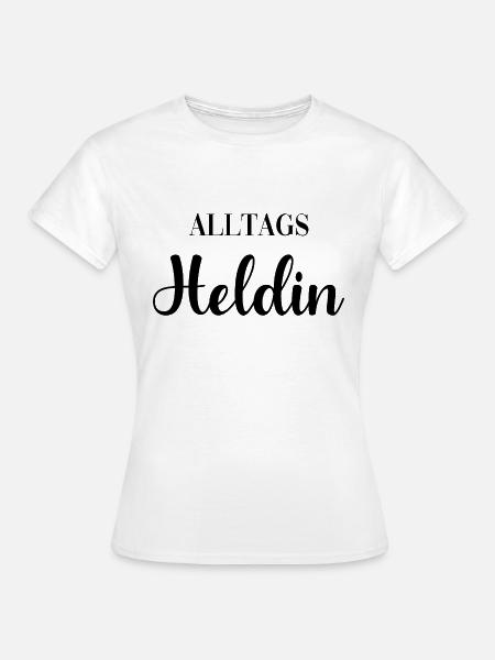 Alltags Heldin - Frauen T-Shirt - Weiß
