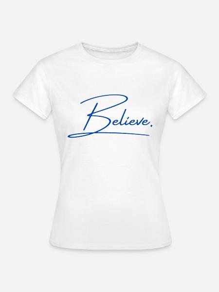 Believe - Frauen T-Shirt - Weiß