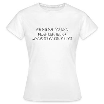 gib mir mal das ding da - Frauen T-Shirt - Weiß - Vorne - AI Model Female 172 dark (172cm)