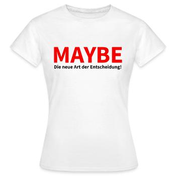 Entscheidung getroffen! Maybe! - Frauen T-Shirt - Weiß - Vorne - AI Model Female 172 dark (172cm)
