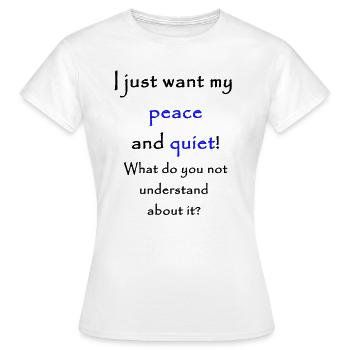 Je veux juste ma paix et ma tranquillité! - T-shirt Femme - blanc - Devant - AI Model Female 172 dark (172cm)