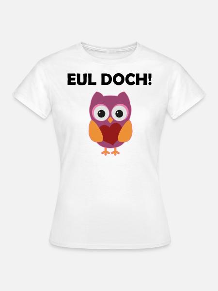 Eul Doch Lustiges Eulen Wortspiel Eule Wortwitz - Frauen T-Shirt - Weiß