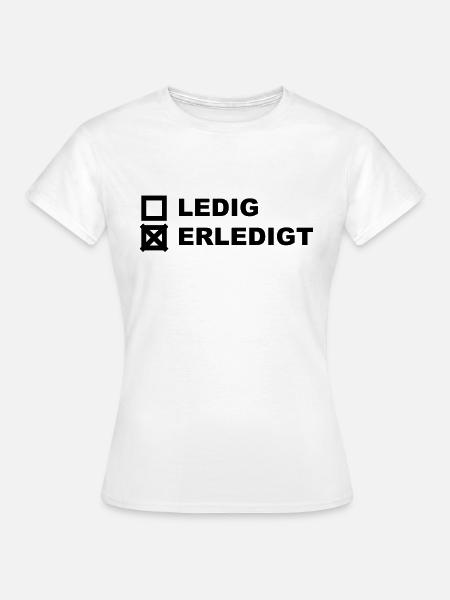 Ledig Erledigt - Frauen T-Shirt - Weiß
