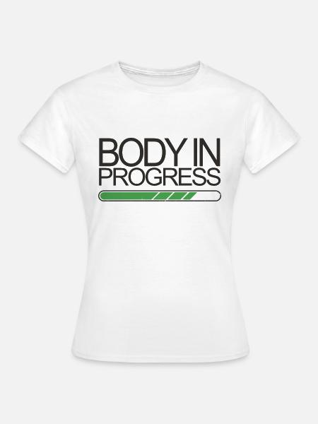 Body In Progress - Frauen T-Shirt - Weiß