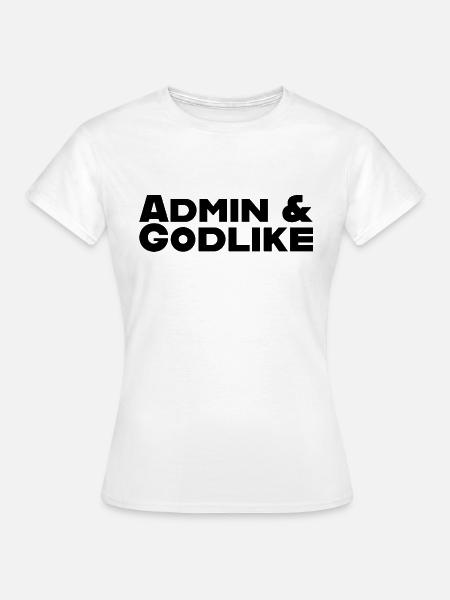 Admin und Godlike - Frauen T-Shirt - Weiß