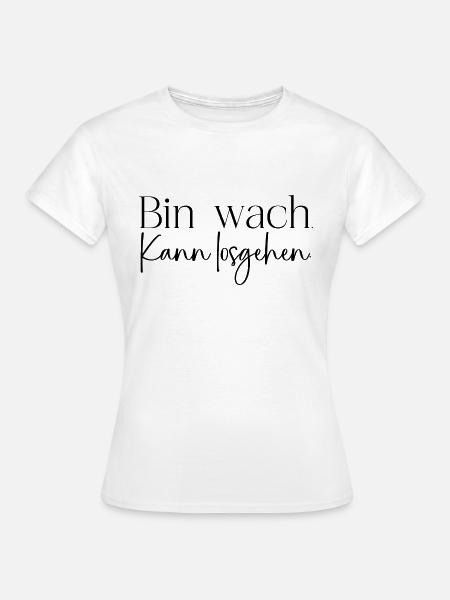 Bin wach - Frauen T-Shirt - Weiß