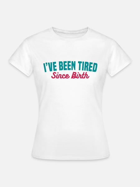 MÜDE SEIT DER GEBURT - Frauen T-Shirt - Weiß