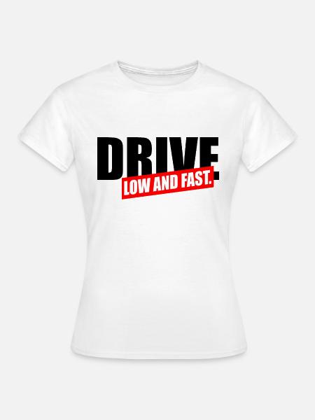 Drive Low and fast - Frauen T-Shirt - Weiß