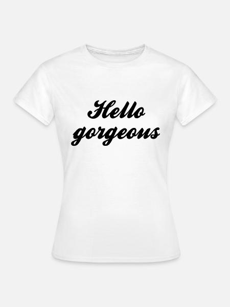 Hello gorgeous - Frauen T-Shirt - Weiß