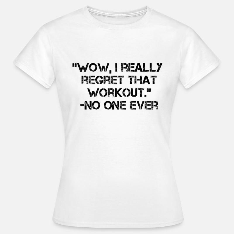 Wow i really regret that workout no one ever - Frauen T-Shirt - Weiß