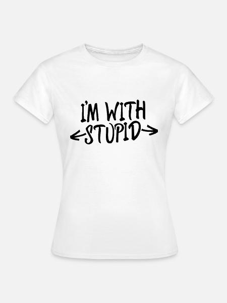 I'M WITH STUPID - Frauen T-Shirt - Weiß