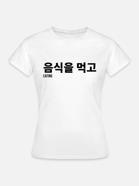 Essen Spruch Koreanisch Sprache - Frauen T-Shirt - Weiß