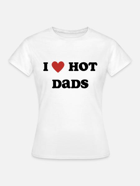 Ich liebe Hot Dads - Frauen T-Shirt - Weiß