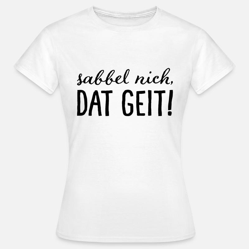 Sabbel nich, dat geit! - Women's T-Shirt - white