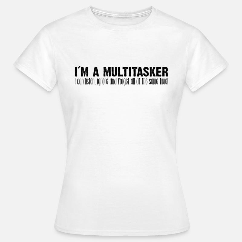 Sono multitasking che posso ascoltare ignorare e dimenticare - Maglietta da donna - bianco