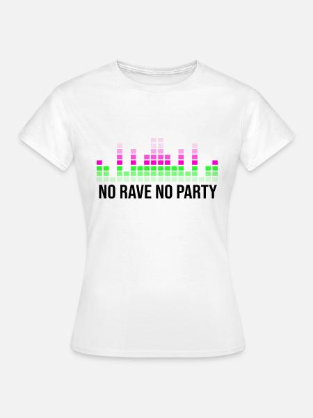 Kein Rave, keine Party - Frauen T-Shirt - Weiß