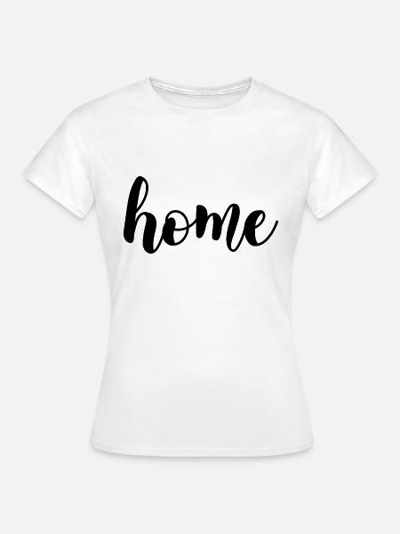 Home-Beschriftung - Frauen T-Shirt - Weiß
