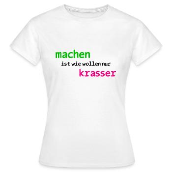 machen ist wie wollen nur krasser - Frauen T-Shirt - Weiß - Vorne - AI Model Female 172 dark (172cm)