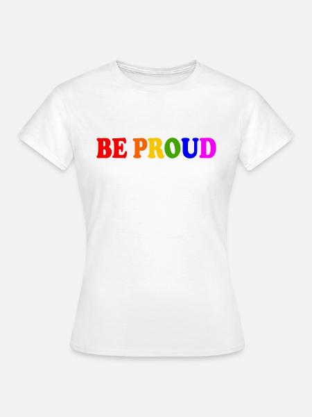 Be proud - Frauen T-Shirt - Weiß