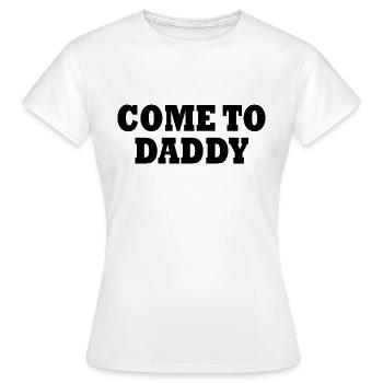 come to daddy - Frauen T-Shirt - Weiß - Vorne - AI Model Female 172 dark (172cm)