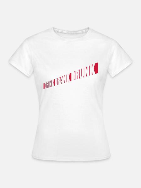 drink drank drunk Zitat - Frauen T-Shirt - Weiß