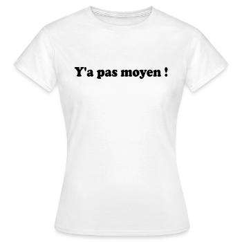 Y'a pas moyen - T-shirt Femme - blanc - Devant - AI Model Female 172 dark (172cm)