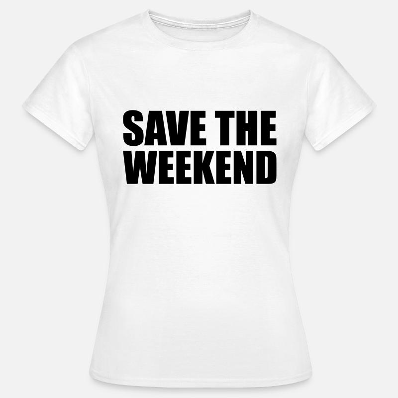 Save the Weekend - Women's T-Shirt - white