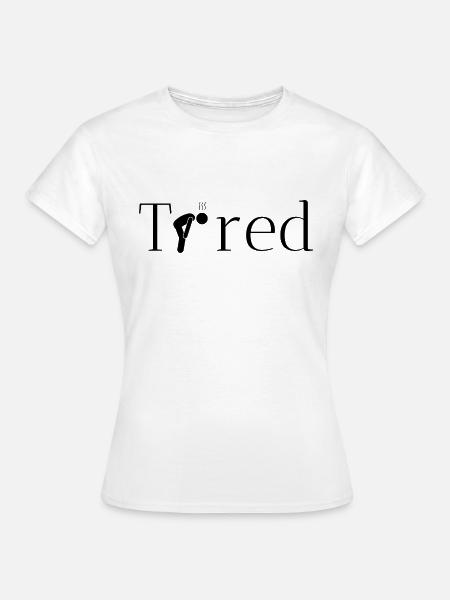 müde originelle geschenkidee - Frauen T-Shirt - Weiß