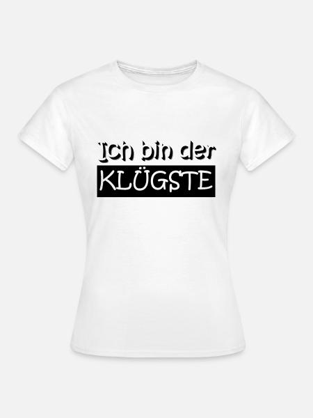 Ich bin der KLÜGSTE - Frauen T-Shirt - Weiß