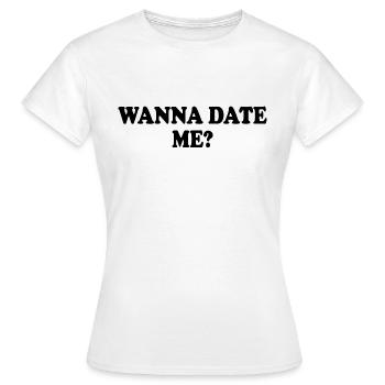wanna date me - T-shirt Femme - blanc - Devant - AI Model Female 172 dark (172cm)