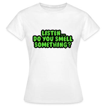 Listen... Do You Smell Something? - Women's T-Shirt - white - Front - AI Model Female 172 dark (172cm)