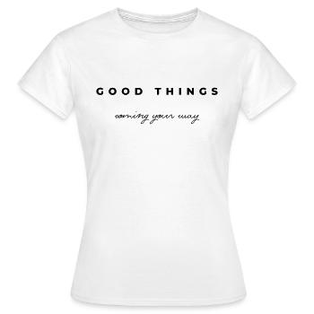 Good things coming your way - Women's T-Shirt - white - Front - AI Model Female 172 dark (172cm)