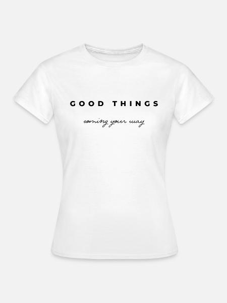 Good things coming your way - Frauen T-Shirt - Weiß