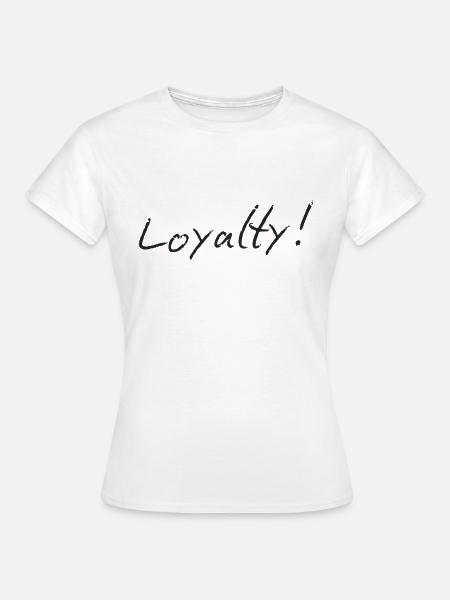 Loyalty - Frauen T-Shirt - Weiß
