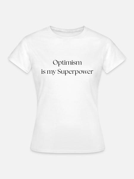 Optimism is my Superpower! - Frauen T-Shirt - Weiß
