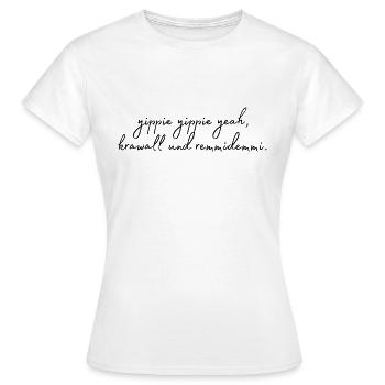 Yippie Yippie yeah, Krawall und Remmidemmi. - Frauen T-Shirt - Weiß - Vorne - AI Model Female 172 dark (172cm)