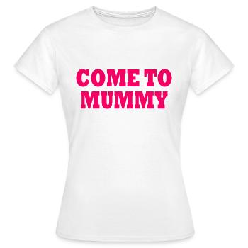 come to mummy - Frauen T-Shirt - Weiß - Vorne - AI Model Female 172 dark (172cm)