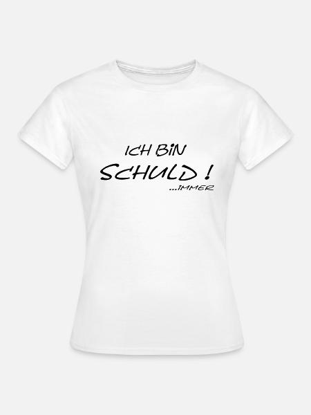 ich bin schuld immer b - Frauen T-Shirt - Weiß