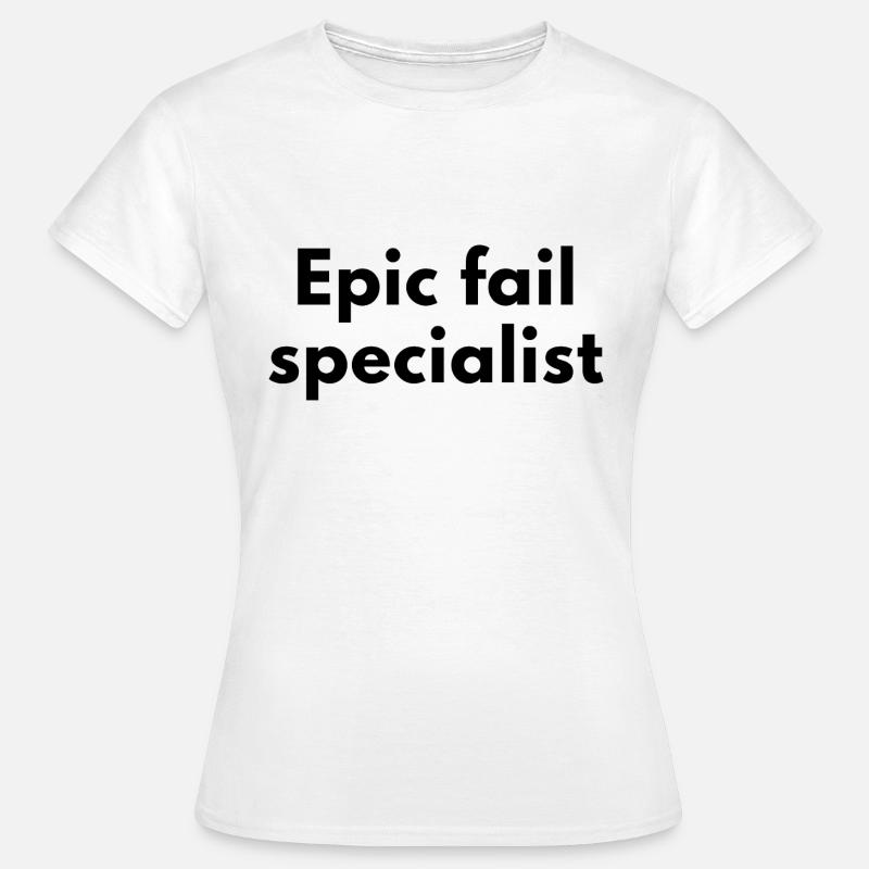 Epic Fail Specialist – Fun Design - Women's T-Shirt - white