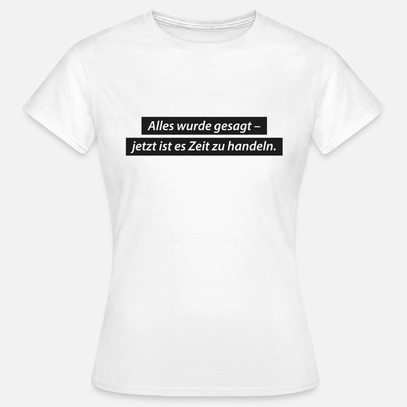 Everything has been said – now it's time to act. - Women's T-Shirt - white