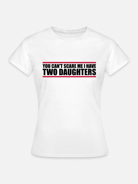 I have two daughters - Frauen T-Shirt - Weiß