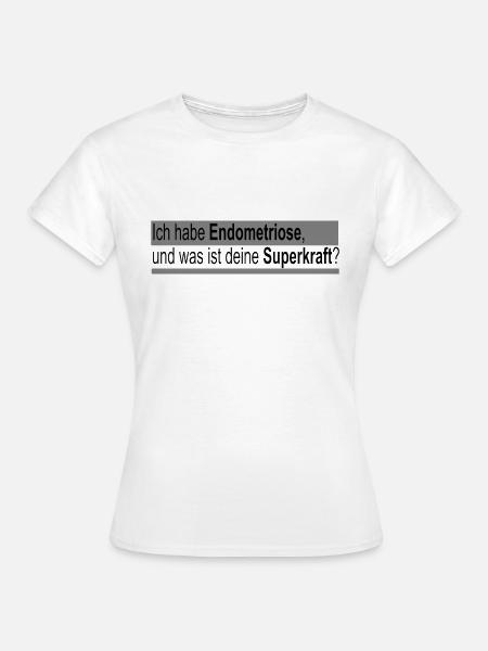 ich habe Endometriose was ist deine Superkraft - Frauen T-Shirt - Weiß