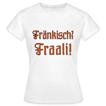 Franconian Faali! Everybody knows in Franconia. - Women's T-Shirt - white - Front - AI Model Female 172 dark (172cm)