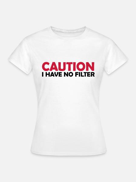caution no filter quote - Women's T-Shirt - white